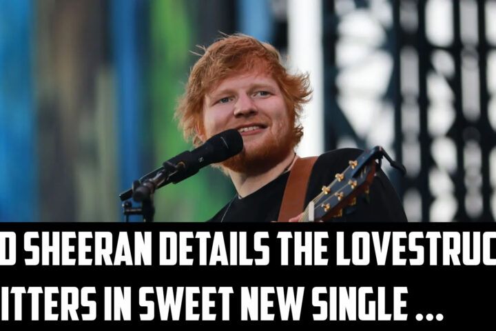 Ed Sheeran Details the Lovestruck Jitters in Sweet New Single