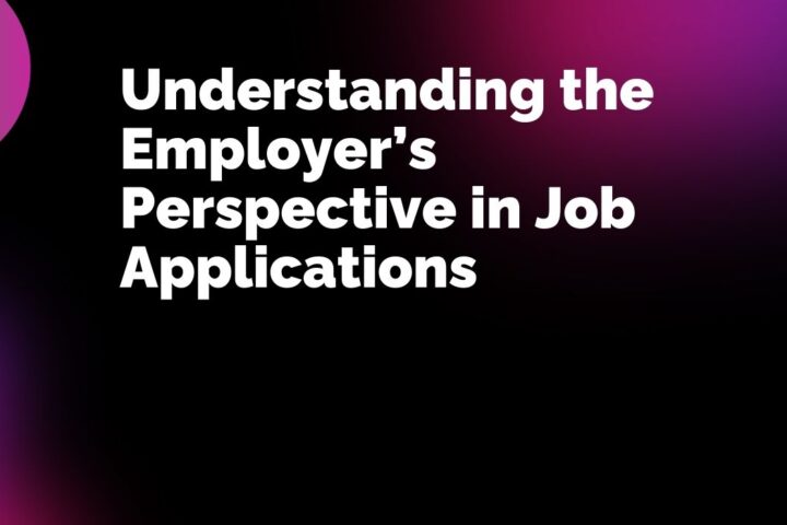 Understanding the Employer’s Perspective in Job Applications